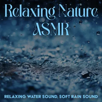 Relaxing Nature Asmr: Relaxing Water Sound, Soft Rain Sound by Glass Princess