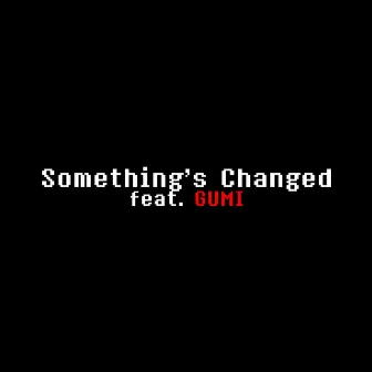 Something Changed by CreepP