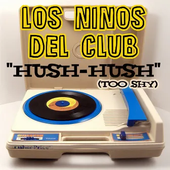 Hush Hush (Too Shy) by Los Ninos Del Club