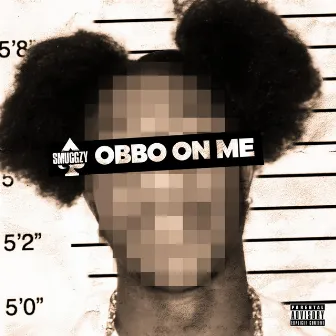 OBBO ON ME by SmuggzyAce