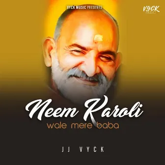 Neem Karoli Wale Mere Baba by JJ VYCK