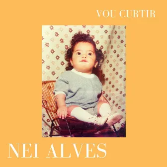 Vou Curtir by Nei Alves