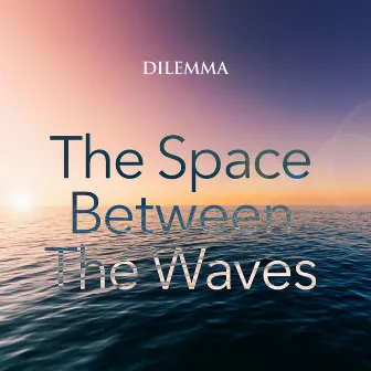 The Space Between the Waves by Dilemma