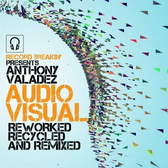 AUDIO / VISUAL: Reworked, Recycled and Remixed by Anthony Valadez