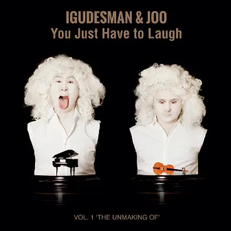 You Just Have To Laugh - Vol. 1 ´The Unmaking Of´ by Igudesman