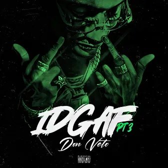 IDGAF Pt.3 by Don Veto