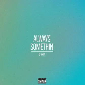 Always Somethin' by O-Traf