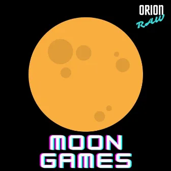 Moon Games by Orion Raw