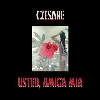 Usted, Amiga Mia by Czesare