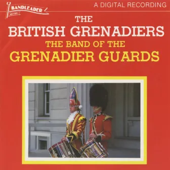 The British Grenadiers by The Band Of The Grenadier Guards