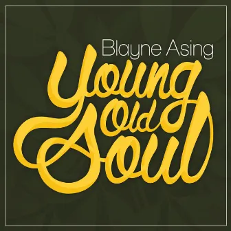 Young, Old Soul by Blayne Asing