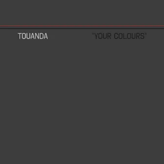 Your Colours by Touanda