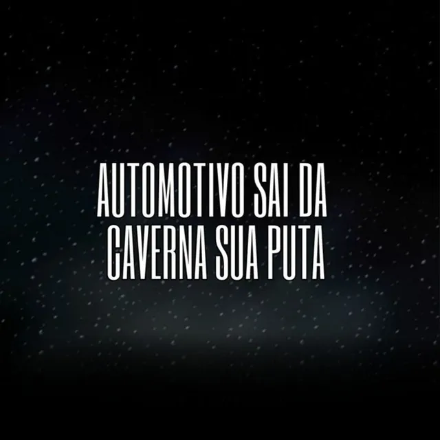 Automotivo Sai da Caverna Sua Puta