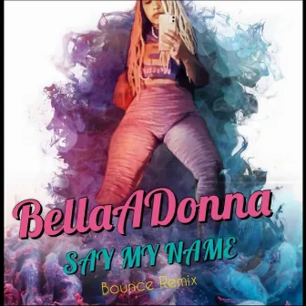 Say My Name (Bounce Remix) by BellaADonna