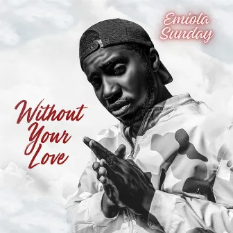 Without Your Love by Emiola Sunday