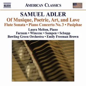 Adler, S: Of Musique, Poetrie, Art, and Love / Flute Sonata / Piano Concerto No. 3 / Pasiphae by Emily Freeman Brown