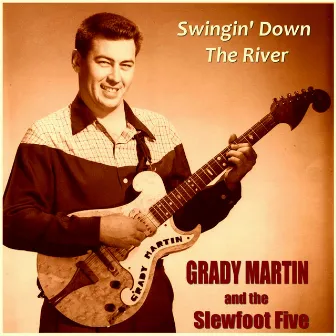 Swingin' Down the River by Grady Martin And The Slew Foot Five