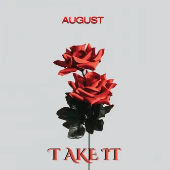 TAKE IT by August