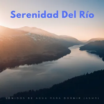 Serenidad Del Río: Sonidos De Agua Para Dormir (Asmr) by Hora de dormir