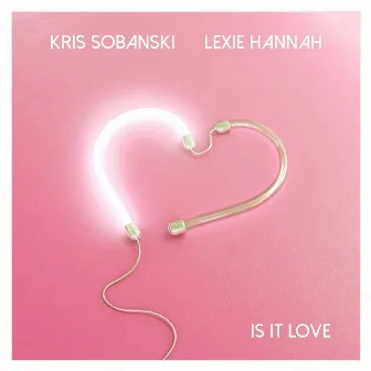 Is It Love by Lexie Hannah