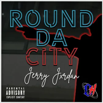 Round Da City by Jerry Jxrdan