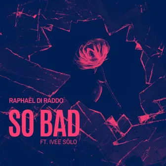 So Bad by Raphaël Di Raddo