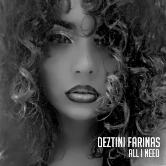 All I Need by Deztini Farinas