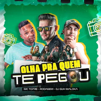 Olha Pra Quem te Pegou by DJ Guh Maloka