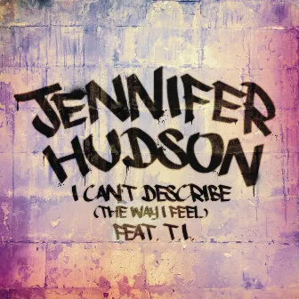 I Can't Describe (The Way I Feel) (feat. T.I.) by Jennifer Hudson