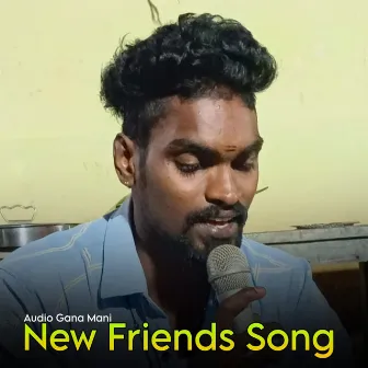 New Friends Song by Gana Mani