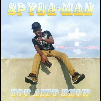 You Aint Know by Spydaman