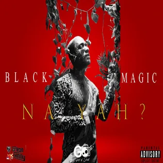 Na Yah? by Black Magic