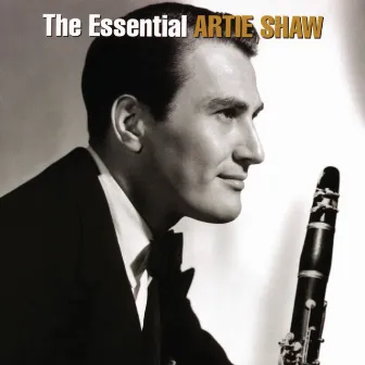 The Essential Artie Shaw by Artie Shaw