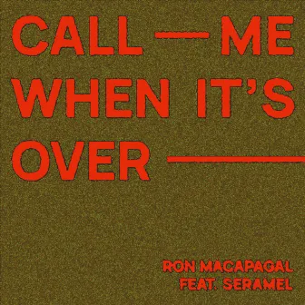 Call Me When It's Over (feat. Seramel) by Ron Macapagal