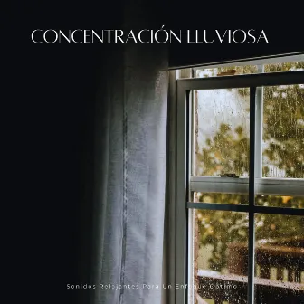 Concentración Lluviosa: Sonidos Relajantes Para Un Enfoque Óptimo by Los muchachos de enfoque y meditación