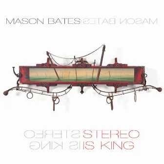 Mason Bates: Stereo Is King by Cliff Colnot