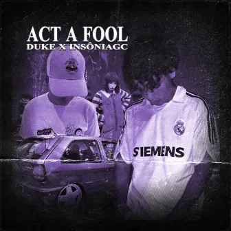 ACT A FOOL by DUKE