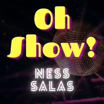 Oh Show! by Ness Salas