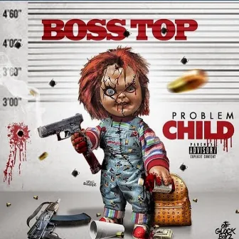 Problem Child by Boss Top