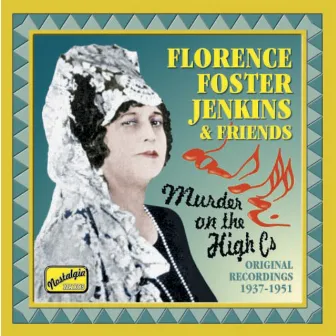 Jenkins, Florence Foster: Murder On the High Cs (1937-1951) by Florence Foster Jenkins