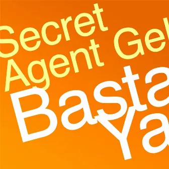 Basta Ya by Secret Agent Gel