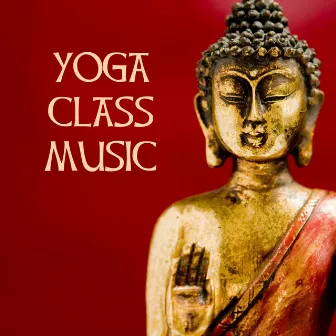 Yoga Music for Yoga Class - Best 30 Yoga Classes Songs Selection by Relaxation Meditation Yoga Music Masters