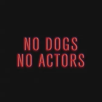 No Dogs No Actors by Mike Riley