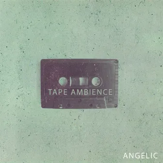 Tape Ambience by Angelic