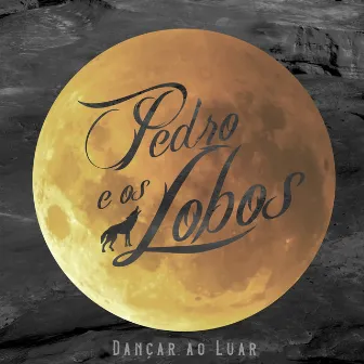 Dançar ao Luar by Pedro e Os Lobos