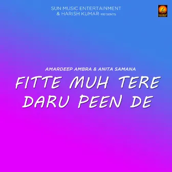 Fitte Muh Tere Daru Peen De by Amardeep Ambra