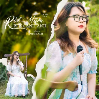 Rất Muốn Bên Cạnh Anh by Minh Anh