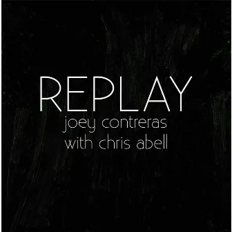 Replay (feat. Chris Abell) by Joey Contreras