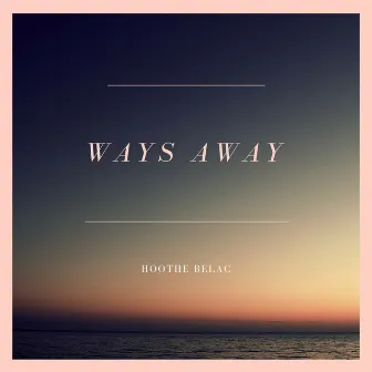 Ways Away by Hoothe Belac