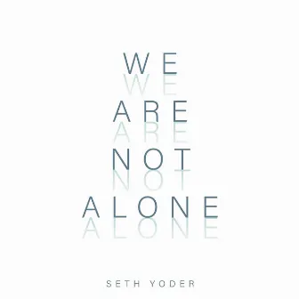 We Are Not Alone by Pepper Choplin